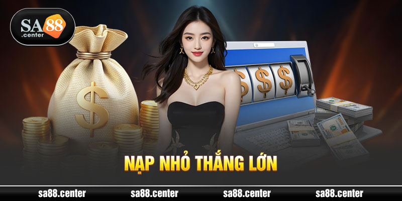 Nạp tiền sa88 - nạp nhỏ thưởng lớn